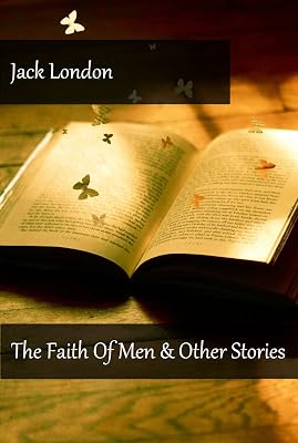 Jack London - The Faith Of Men & Other Stories (Illustrated)