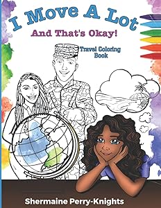 I Move A Lot and That's Okay: Travel Coloring Book for Kids Ages 6-10 by Shermaine Perry-Knights