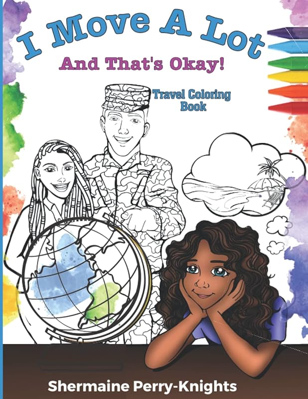 I Move A Lot and That's Okay: Travel Coloring Book for Kids Ages 6-10 by Shermaine Perry-Knights