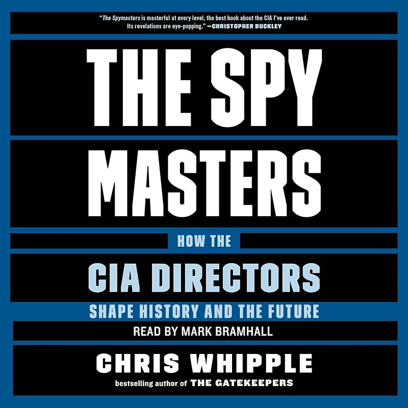 The Spymasters: How the CIA's Directors Shape History and Guard the Future by Chris Whipple
