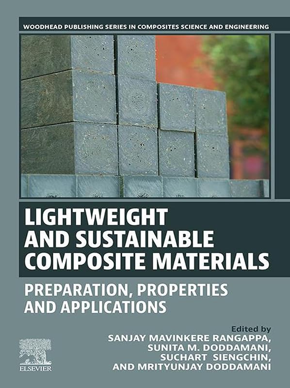 Lightweight and Sustainable Composite Materials: Preparation, Properties and Applications by Sanjay Mavinkere Rangappa