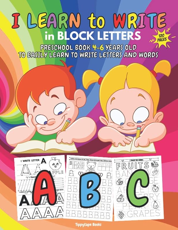 I LEARN TO WRITE in BLOCK LETTERS - PRESCHOOL Book for 4-6 years old TO EASILY LEARN TO WRITE LETTERS and WORDS by Tippytape Books