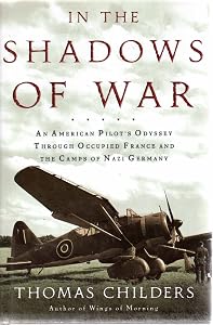 In the Shadows of War: An American Pilot's Odyssey Through Occupied France and the Camps of Nazi Germany