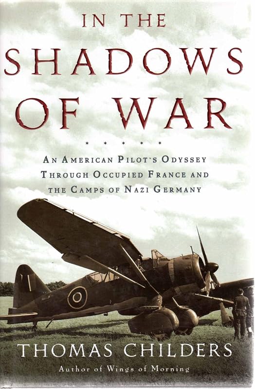 In the Shadows of War: An American Pilot's Odyssey Through Occupied France and the Camps of Nazi Germany by Thomas Childers