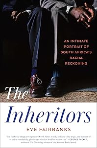 The Inheritors: An Intimate Portrait of South Africa's Racial Reckoning by Eve Fairbanks