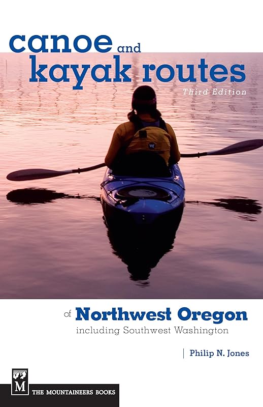 Canoe and Kayak Routes of Northwest Oregon and Southwest Washington: Including Southwest Washington by Philip Jones