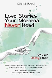 Love Stories Your Momma Never Read: Or your daddy either by Dennis J. Reader