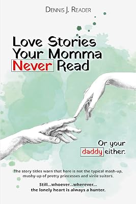 Love Stories Your Momma Never Read: Or your daddy either