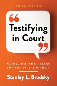 Testifying in Court: Guidelines and Maxims for the Expert Witness by Dr. Stanley L. Brodsky PhD