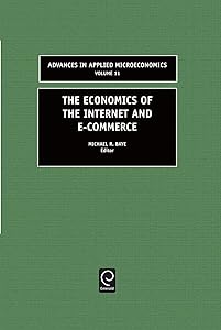 The Economics of the Internet and E-commerce (Advances in Applied Microeconomics, 11) by M.R. Baye