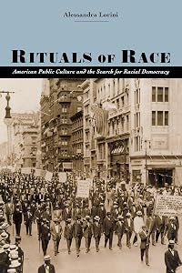 Rituals of Race: American Public Culture and the Search for Racial Democracy (Carter G. Woodson Institute Series: Black Studies at Work in the World) by Alessandra Lorini