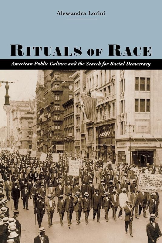 Rituals of Race: American Public Culture and the Search for Racial Democracy (Carter G. Woodson Institute Series: Black Studies at Work in the World) by Alessandra Lorini