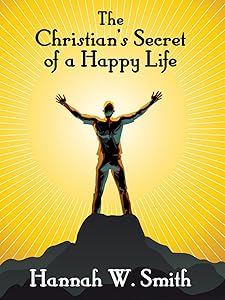 The Christian's Secret of a Happy Life by Hannah W. Smith