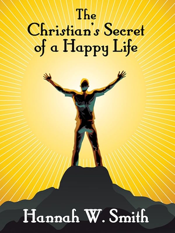 The Christian's Secret of a Happy Life by Hannah W. Smith