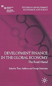 Development Finance in the Global Economy: The Road Ahead (Studies in Development Economics and Policy) by T. Addison