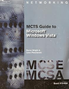 MCTS Guide to Microsoft Windows Vista: MCSE/MCSA Exam #70-620 by Byron Wright