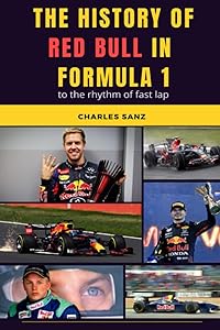 THE HISTORY OF RED BULL IN FORMULA 1 AT RHYTHM OF FAST LAP: Heinz-Harald Frentzen, Kimi Räikkönen, Adrian Newey, David Coulthard, Mark Webber, ... OF FORMULA 1 TEAMS AT RHYTHM OF FAST LAP) by Charles Sanz