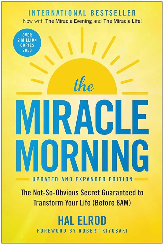 The Miracle Morning (Updated and Expanded Edition): The Not-So-Obvious Secret Guaranteed to Transform Your Life (Before 8AM) (Miracle Morning Book Series) by Hal Elrod