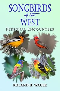 Songbirds of the West: Personal Encounters by H. Wauer, Roland