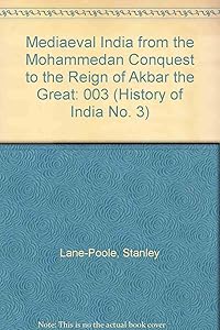Mediaeval India from the Mohammedan Conquest to the Reign of Akbar the Great (History of India No. 3)