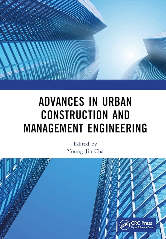 Advances in Urban Construction and Management Engineering: Proceedings of the 3rd International Conference on Urban Construction and Management ... 2022), Guangzhou, China, 22–24 July 2022 by Young-Jin Cha