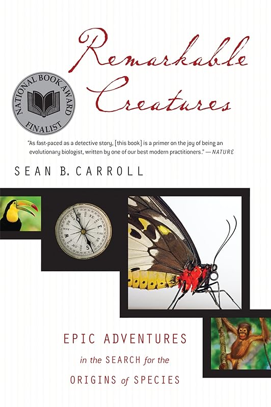 Remarkable Creatures: Epic Adventures in the Search for the Origins of Species by Sean B. Carroll