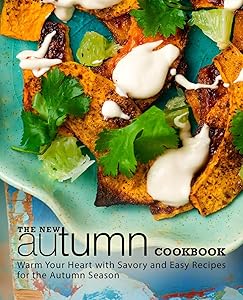 The New Autumn Cookbook: Discover Warm and Savory Recipes for the Cool Autumn Weather by BookSumo Press