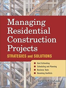 Managing Residential Construction Projects: Strategies and Solutions by Derek Graham