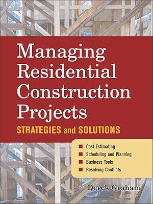 Managing Residential Construction Projects: Strategies and Solutions