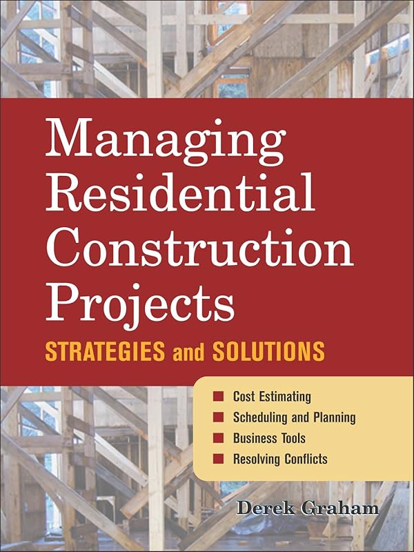 Managing Residential Construction Projects: Strategies and Solutions by Derek Graham