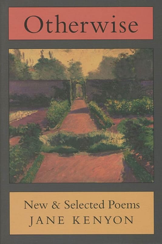 Otherwise: New & Selected Poems by Jane Kenyon