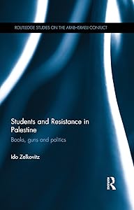 Students and Resistance in Palestine: Books, Guns and Politics (Routledge Studies on the Arab-Israeli Conflict) by Ido Zelkovitz