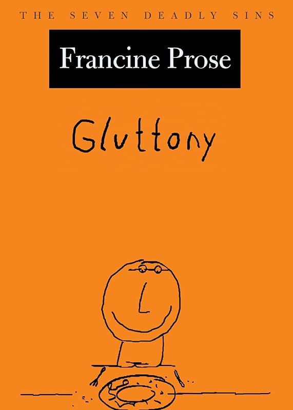 Gluttony: The Seven Deadly Sins (New York Public Library Lectures in Humanities) by Francine Prose