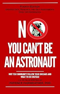 No, You Can't be an Astronaut: Why You Shouldn't Follow Your Dreams and What to do Instead by Patience Fairweather