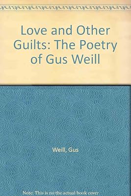 Love and Other Guilts: The Poetry of Gus Weill