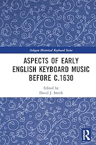 Aspects of Early English Keyboard Music before c.1630 (Ashgate Historical Keyboard Series) by David Smith