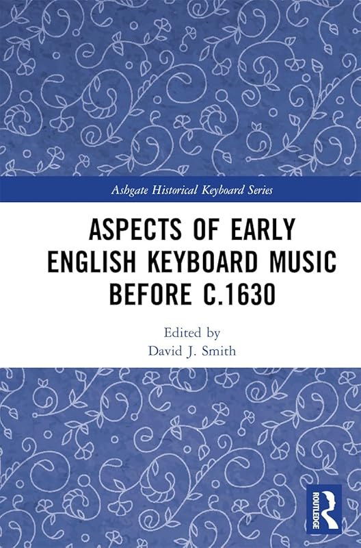 Aspects of Early English Keyboard Music before c.1630 (Ashgate Historical Keyboard Series) by David Smith