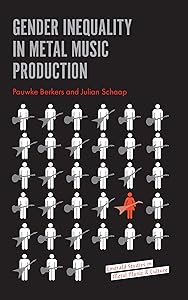 Gender Inequality in Metal Music Production (Emerald Studies in Metal Music and Culture) by Pauwke Berkers