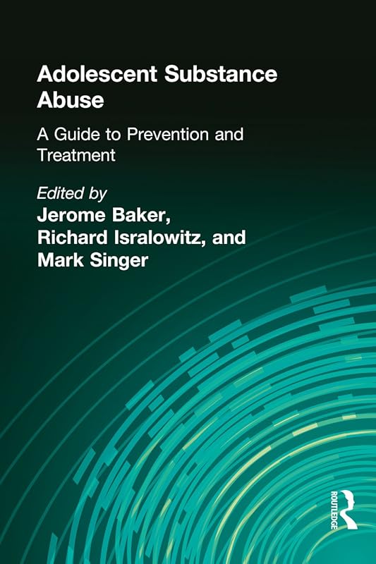 Adolescent Substance Abuse: A Guide to Prevention and Treatment by Jerome Beker