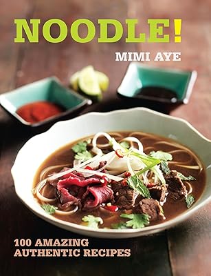Noodle!: 100 Amazing Authentic Recipes (100 Great Recipes)