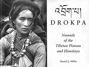 Drokpa: Nomads of the Tibetan Plateau and Himalaya by Daniel J Miller