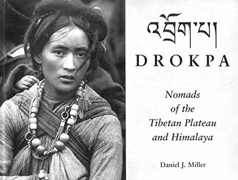 Drokpa: Nomads of the Tibetan Plateau and Himalaya by Daniel J Miller