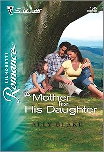 A Mother for His Daughter (Silhouette Romance Book 1845)