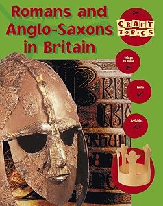 Romans and Anglo-Saxons in Britain (Craft Topics)