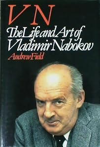 Vn: The Life and Art of Vladimir Nabokov by Andrew Field
