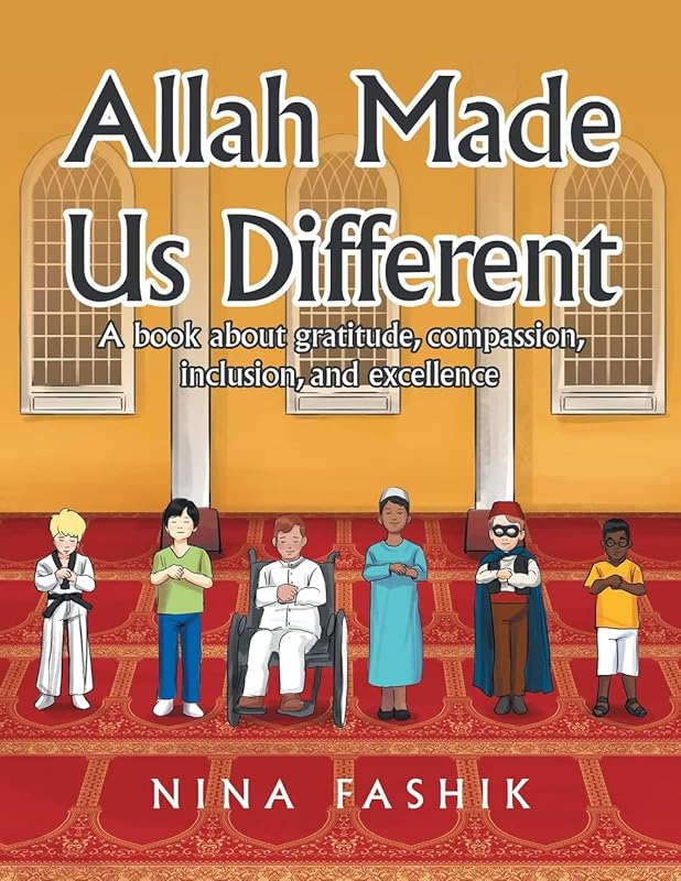 Allah Made Us Different: A book about gratitude, compassion, inclusion, and excellence by Nina Fashik