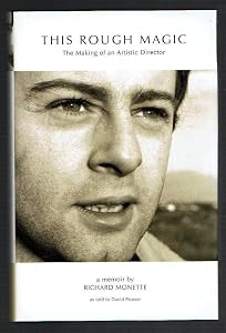 This Rough Magic: The Making of an Artistic Director - a memoir by Richard Monette by Richard Monette