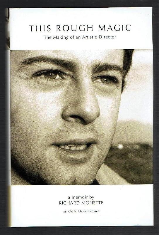 This Rough Magic: The Making of an Artistic Director - a memoir by Richard Monette by Richard Monette