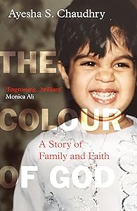 The Colour of God: A Story of Family and Faith by Ayesha S. Chaudhry