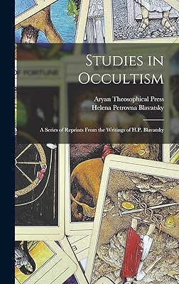 Studies in Occultism: A Series of Reprints From the Writings of H.P. Blavatsky